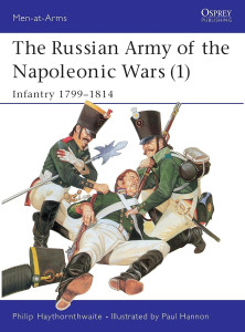 The Russian Army of the Napoleonic Wars (1) : Infantry 1799-1814