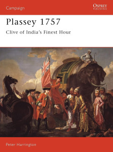 Plassey 1757 - Clive of India's Finest Hour