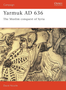 Yarmuk AD 636 - The Muslim conquest of Syria