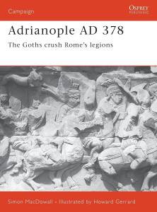 Adrianople AD 378 - The Goths crush Rome's legions