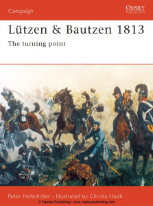 Lützen and Bautzen 1813 - The Turning Point