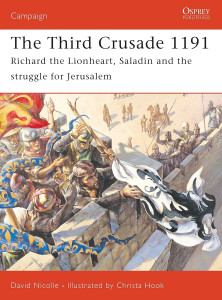 The Third Crusade 1191 - Richard the Lionheart, Saladin and the struggle for Jerusalem