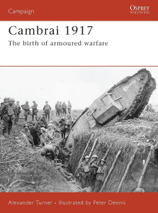Cambrai 1917 - The birth of armoured warfare