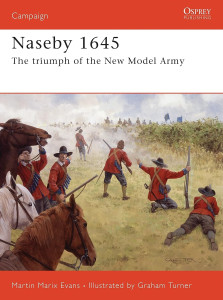 Naseby 1645 - The Triumph of the New Model Army