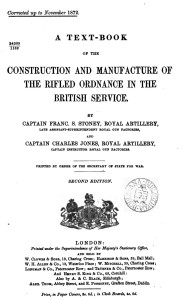 A Textbook of the Construction and Manufacture of the Rifled Ordnance in the British Service, Second Edition, 1872 (g) (BOOK601)