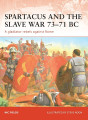 Spartacus and the Slave War 73-71 BC - A gladiator rebels against Rome