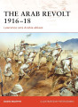 The Arab Revolt 1916-18 - Lawrence sets Arabia Ablaze