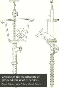 Treatise of the Manufacture of guns and Textbook of Service Ordnance, Third Edition