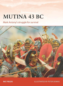 Mutina 43 BC. Mark Antony’s struggle for Survival