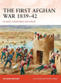The First Afghan War 1839-1842 Invasion, catastrophe and retreat