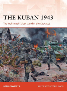 The Kuban, 1943 The Wehrmacht's Last Stand in the Caucasus