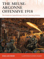 The Meuse-Argonne Offensive 1918: The American Expeditionary Forces' Crowning Victory